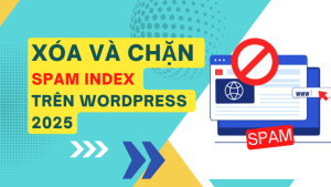 Cách xóa URL bị index spam và chặn spam index hiệu quả trên WordPress 2025 2 Xóa spam index trên google console và chặn spam index hiệu quả trên wordpress mới nhất 2025